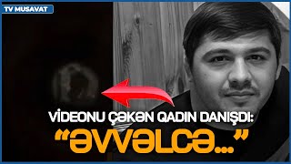 Qapı gözlüyündən videonu çəkən qadın gördüyü dəhşəti danışdı 