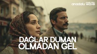 Dağlar Duman Olmadan Gel Anadolu Wave Psychedelic Anatolian Rock