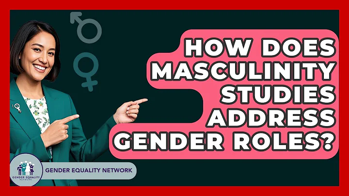 How Does Masculinity Studies Address Gender Roles? - Gender Equality Network