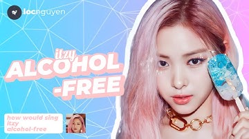 How Would ITZY Sing “Alcohol-Free” - TWICE