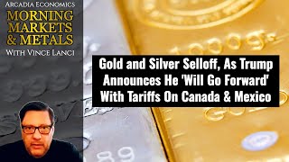 Gold and Silver Selloff, As Trump Announces He 'Will Go Forward' With Tariffs On Canada & Mexico