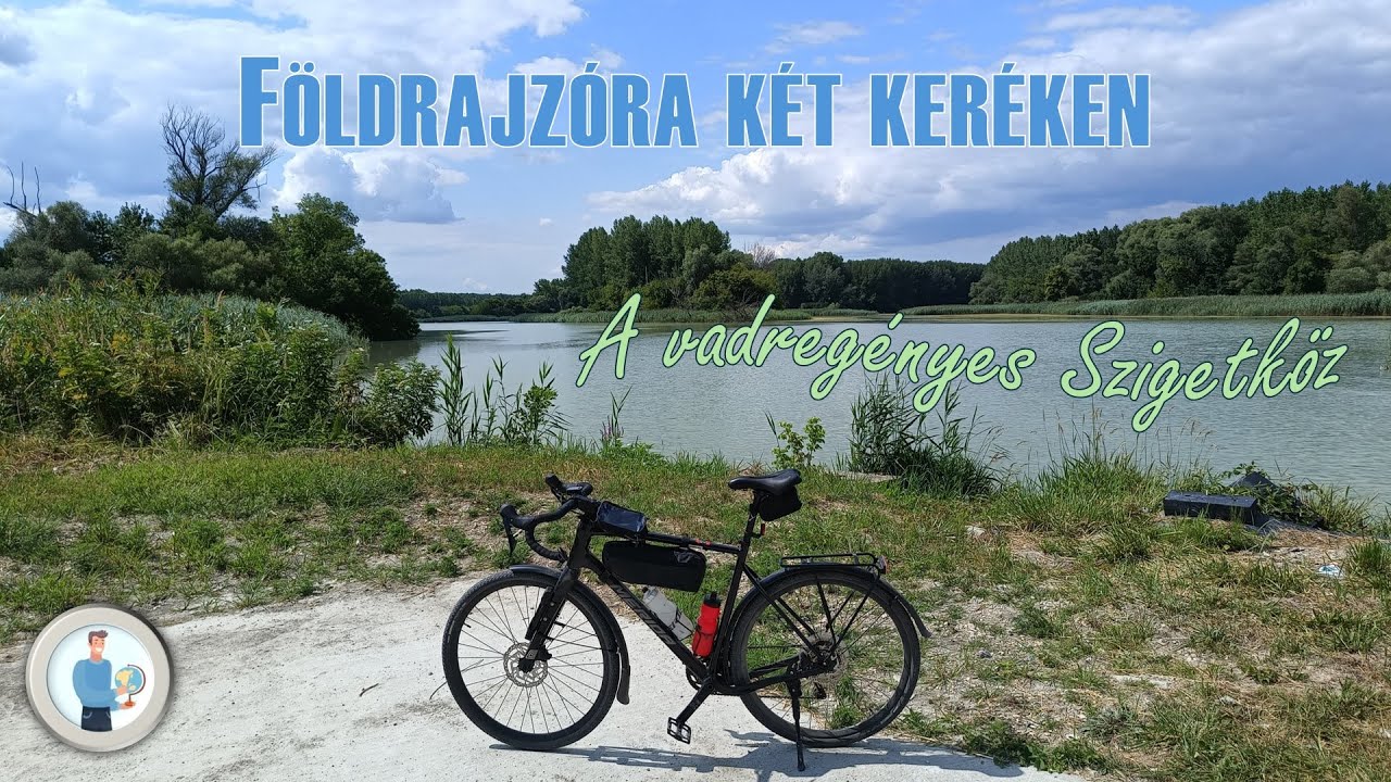 FÖLDRAJZÓRA KÉT KERÉKEN - A vadregényes Szigetköz [S01E09]