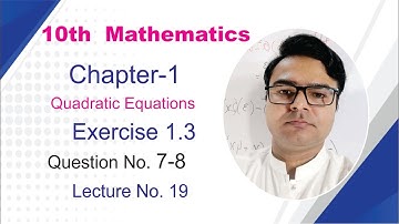 10th Class Math  Ch 1 Quadratic Equations   Exercise 1.3 Question 7-8 by Sir Zeeshan ali
