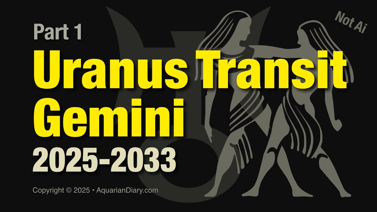 Uranus transit Gemini 2025-2033 - Part 1
