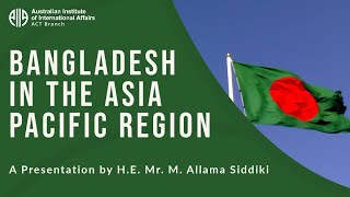 Bangladesh in the Asia Pacific Region |  H.E. Mr. M. Allama Siddiki
