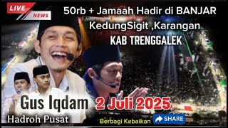 Gus Iqdam Kedungsigit Karangan Trenggalek  2 Juli 2025  