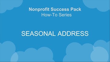 Nonprofit Salesforce How-To-Series: NPSP Seasonal Addresses