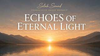 Progressive House Worship | Echoes of Eternal Light #christianhousemusic