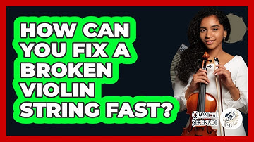 How Can You Fix A Broken Violin String Fast? - Classical Serenade