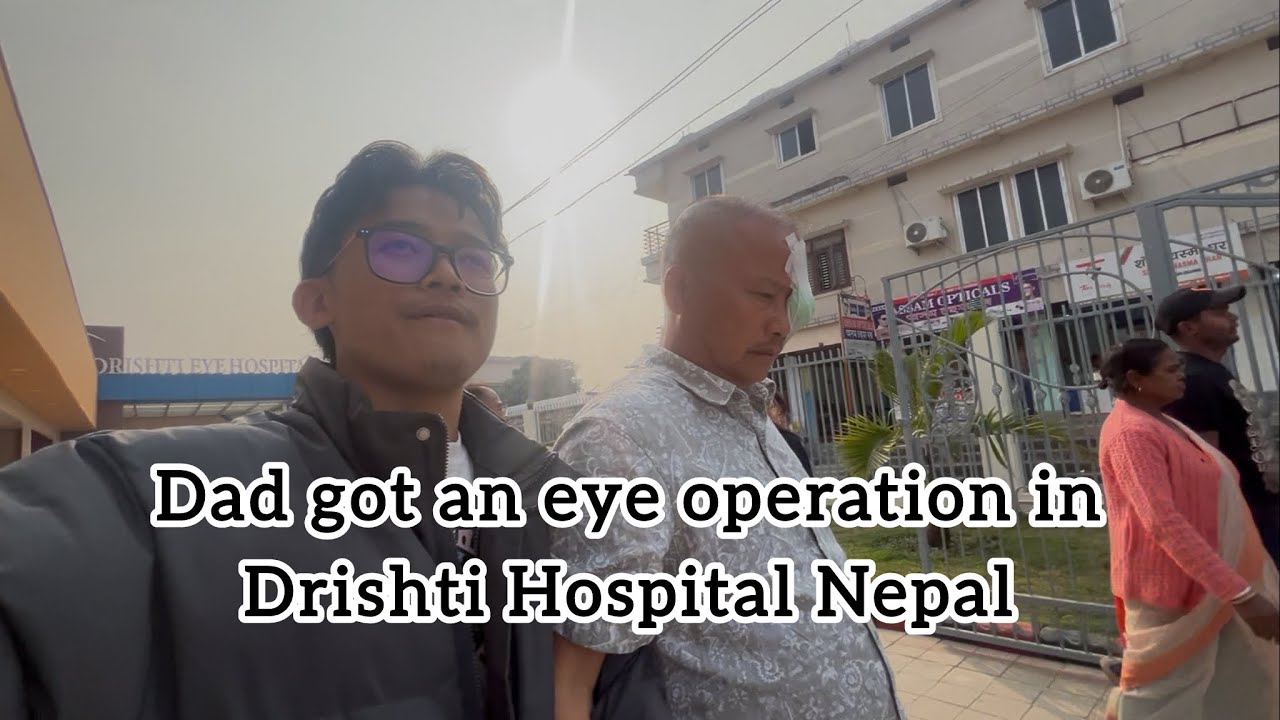 Dad got an eye operation || Drishti Hospital || Nepal 