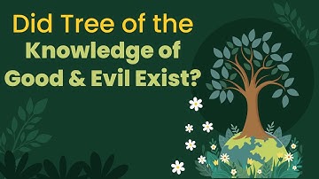 Did the Tree of the Knowledge of Good and Evil Exist?
