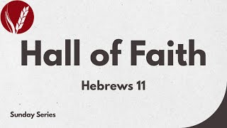 Hall of Faith: Introduction (Hebrews 11:1-3)