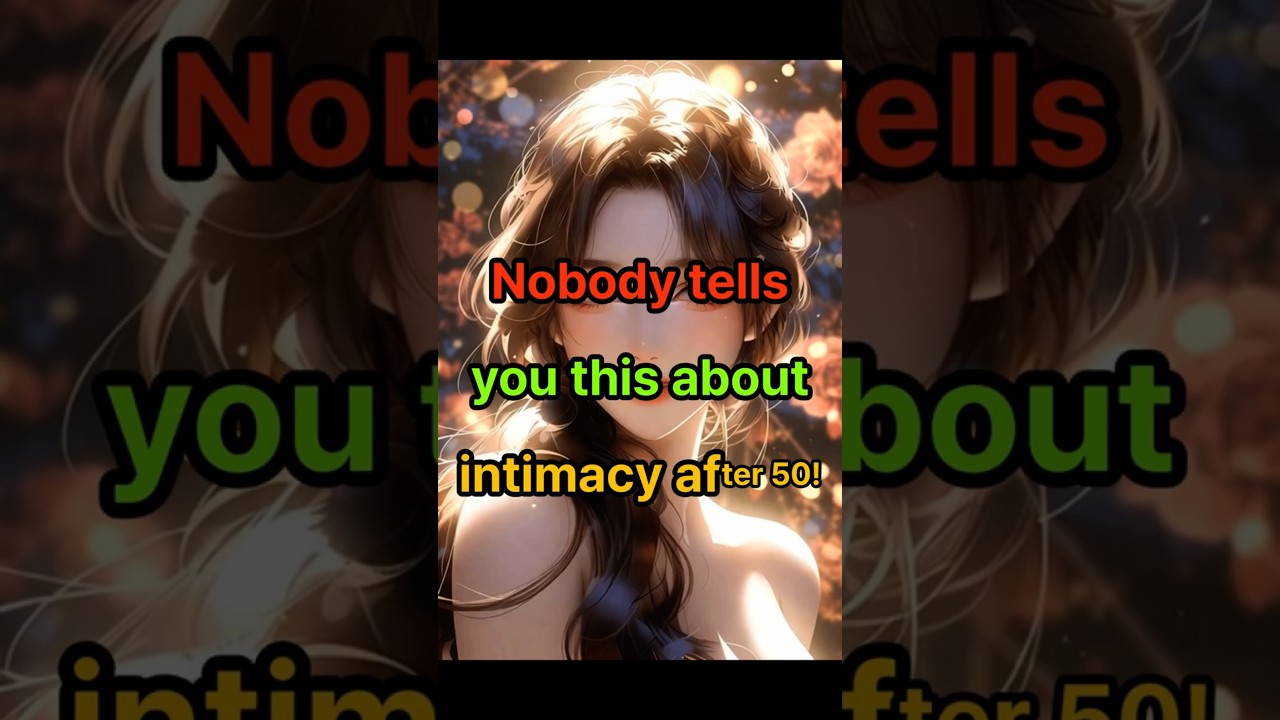 Nobody tells you this about intimacy after 50! 