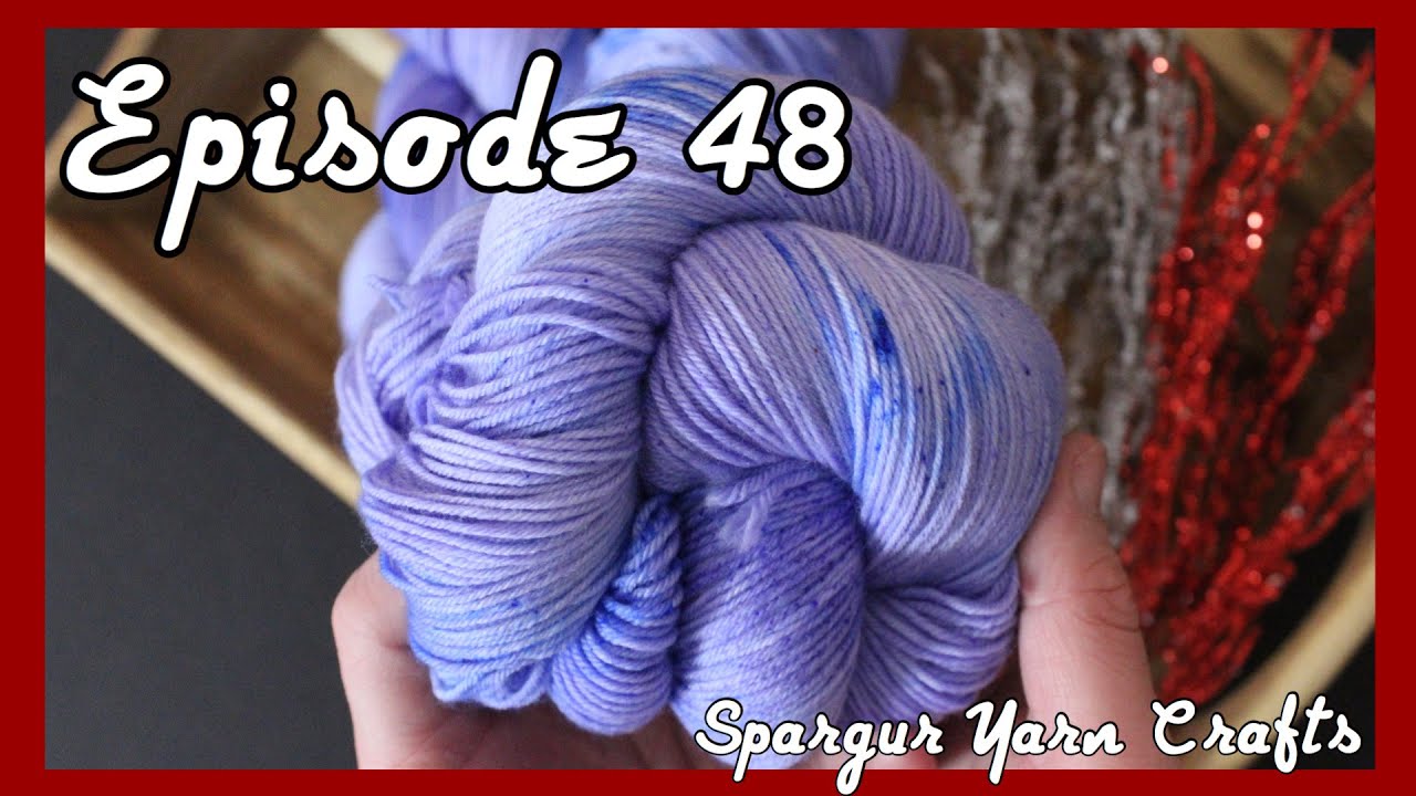 Spargur Yarn Crafts Episode 48: Until Next Year...