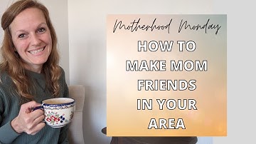 How to make mom friends in your area | How to make friends as a mom | How to make friends as a SAHM