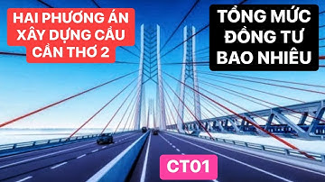Đề xuất hai phương án xây dựng Cầu Cần Thơ 2, quy mô & tổng mức đầu tư ra sao, khi nào khởi công?