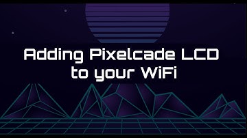 Adding Pixelcade LCD to your WiFi