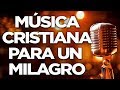 MÚSICA CRISTIANA QUE TRAERÁ MILAGROS A TU VIDA Y VERAS LA GLORIA DE DIOS