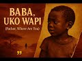 UKO WAPI BABA Father Where Are You Hidden Tunes 