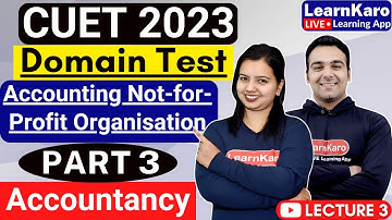 CUET 2023 | Domain Test | Accountancy | Accounting Not-for-Profit Organisation Part 3