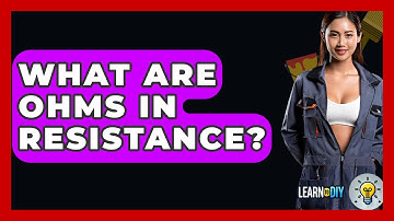 What Are Ohms In Resistance? - LearnToDIY360.com