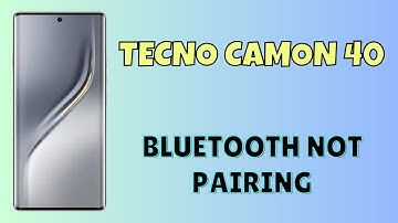 Tecno Camon 40 Bluetooth Not Pairing? | Quick Bluetooth Fix Guide