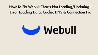 How To Fix Webull Charts Not Loading/Updating - Error Loading Data, Cache, DNS & Connection Fix