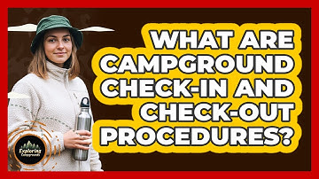 What Are Campground Check-in And Check-out Procedures? - Exploring Campgrounds