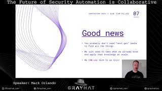 GrayHat 2020 - The Future of Security Automation is Collaborative - Mark Orlando