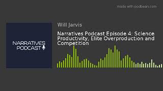 Narratives Podcast Episode 4: Science Productivity, Elite Overproduction and Competition
