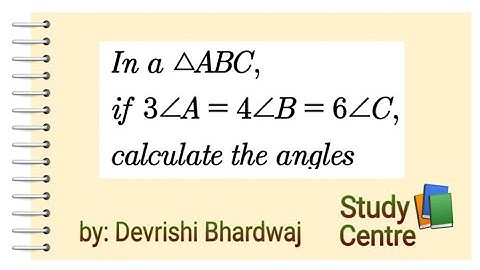 In a ∆ABC, 3A=4B=6C, Calculate the angles
