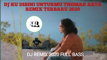 INI BARU !!! DJ KU DISINI UNTUKMU THOMAS ARYA REMIX TERBARU 2020 FULL BASS _SBL CHANNEL