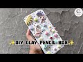 DIY CLAY PENCIL BOX ✨.