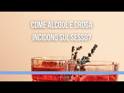 Come alcool e droga incidono sul sesso? Con Silvia Corrent