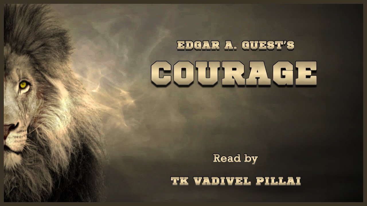 COURAGE - By Edgar A. Guest (read by TK Vadivel Pillai) | LIFANTASTIK ...