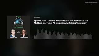 Spencer Jones | Founder, XO Medtech | MedTech Innovation, AI Integration, & Building Community