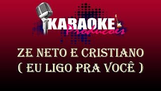 Zé Neto E Cristiano - Eu Ligo Pra Você Karaoke