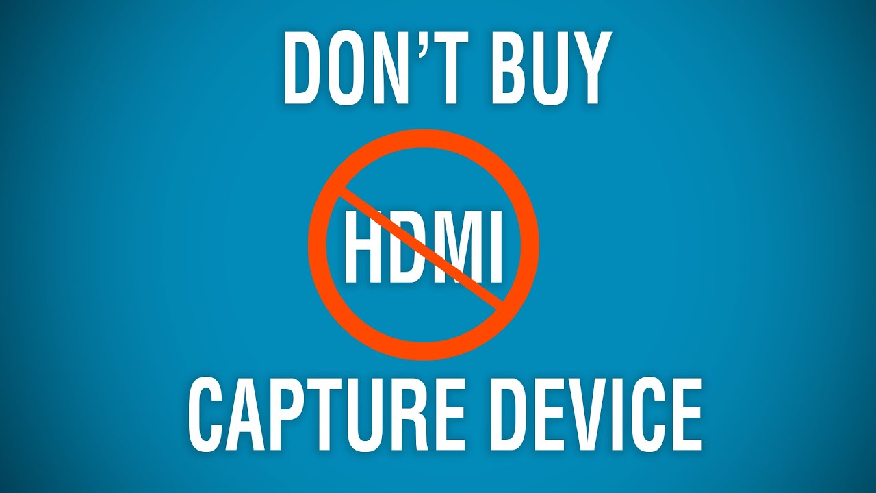 Don't Buy HDMI Capture Device YouTube