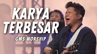 GMS WORSHIP - KARYA TERBESAR | IBADAH GMS HARI INI