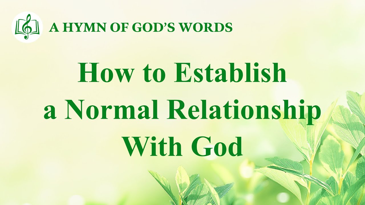 2020 Christian Devotional Song | "How to Establish a Normal Relationship With God"