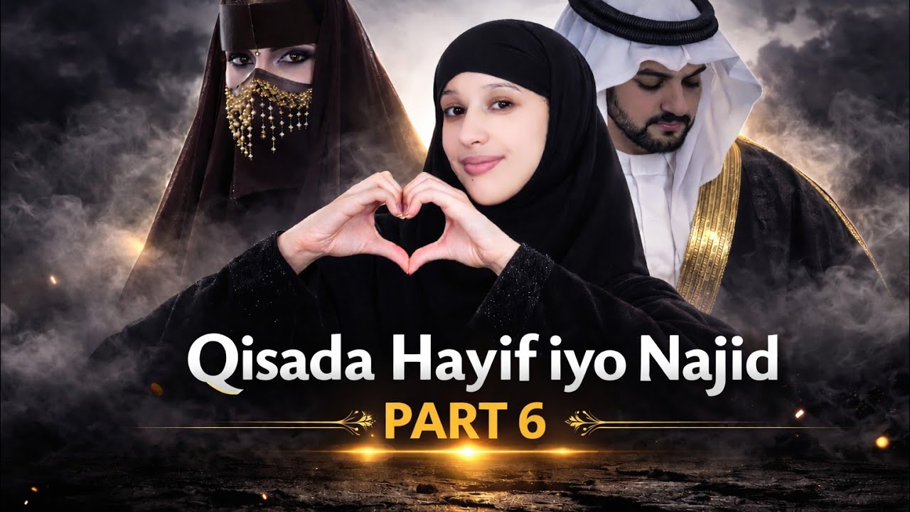 PART 6 WADANKAYGA WAA NAJID❤️ QISADA HAYIF IYO NAJID !!