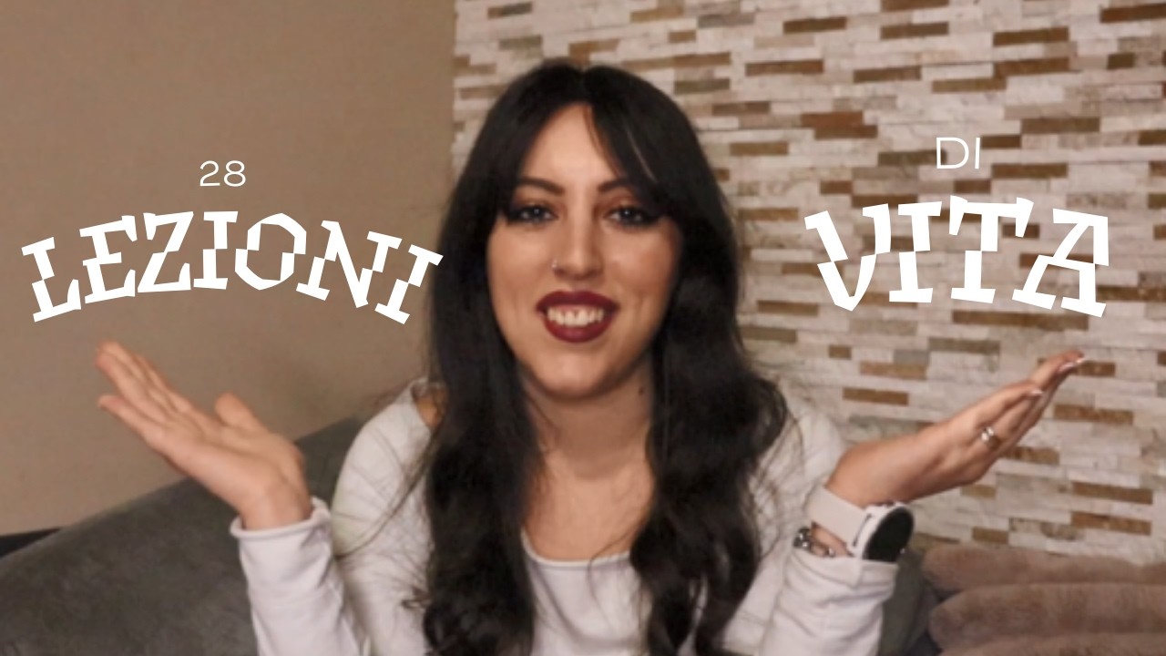 28 LEZIONI DI VITA CHE HO IMPARATO IN 28 ANNI