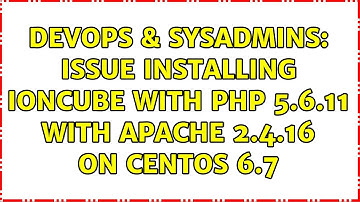 DevOps & SysAdmins: Issue installing Ioncube with PHP 5.6.11 with Apache 2.4.16 on centOS 6.7