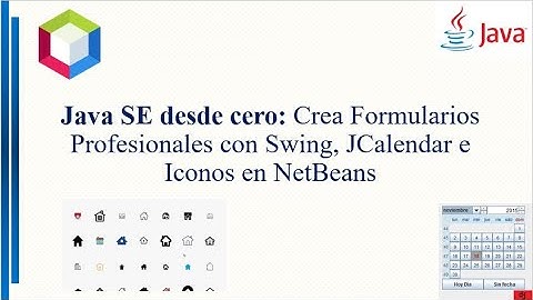 Java SE desde cero: Crea Formularios Profesionales con Swing, JCalendar e Iconos en NetBeans