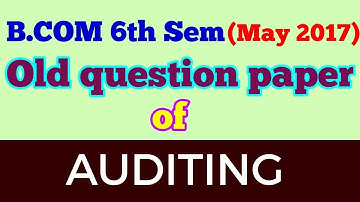 B.COM FINAL (6th Sem,MAY 2017 ) "AUDITING" old question paper - ARUN GAUTAM
