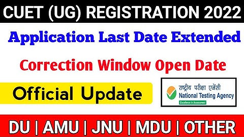 CUET (UG) Application Form Last Date Extended 2022 | CUET Correction Window Open Date Update 2022