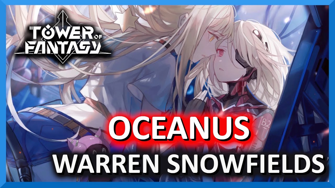 Oceanus Location Warren Snowfields Tower of Fantasy YouTube
