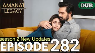 Amanat (Legacy) - Episode 282 | Urdu Dubbed | New updates | Season 2