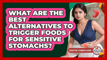 What Are The Best Alternatives To Trigger Foods For Sensitive Stomachs? - Sensitive Stomach Guide