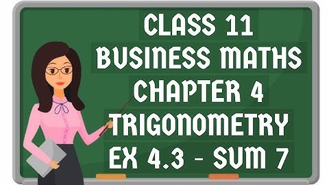 11th business mathematics chapter 4 trigonometry ex 4.3 7th sum #savvylearnerchannel#businessmaths